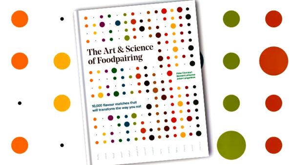 The Art and Science of Foodpairing: 10,000 flavour matches that will transform the way you eat