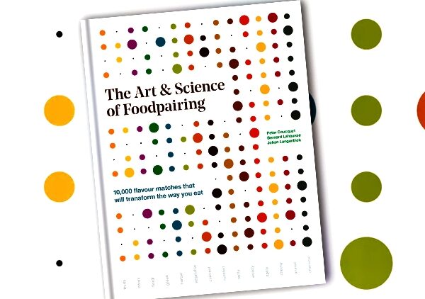 The Art and Science of Foodpairing: 10,000 flavour matches that will transform the way you eat